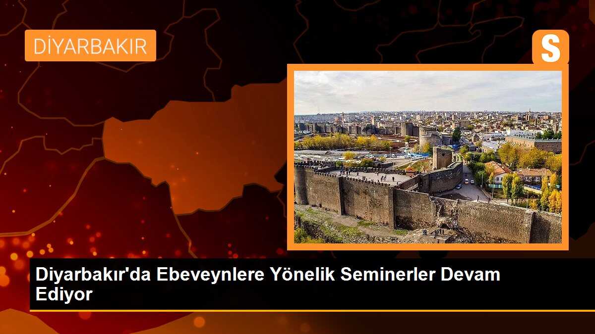 Diyarbakır\'da Ebeveynlere Yönelik Seminerler Devam Ediyor