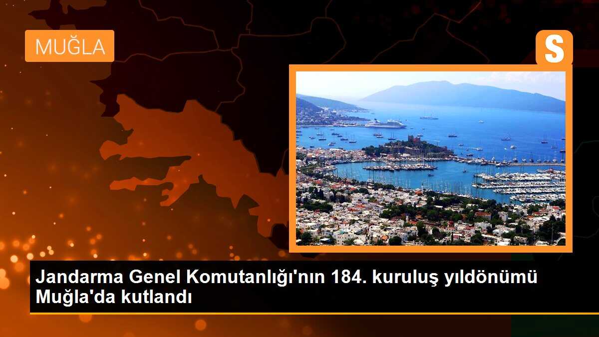 Jandarma Genel Komutanlığı\'nın 184. kuruluş yıldönümü Muğla\'da kutlandı