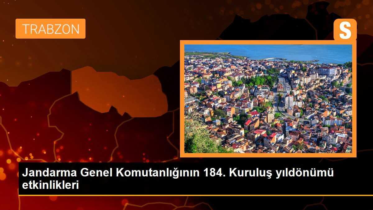 Jandarma Genel Komutanlığı\'nın 184. Kuruluş Yıldönümü Trabzon\'da kutlandı