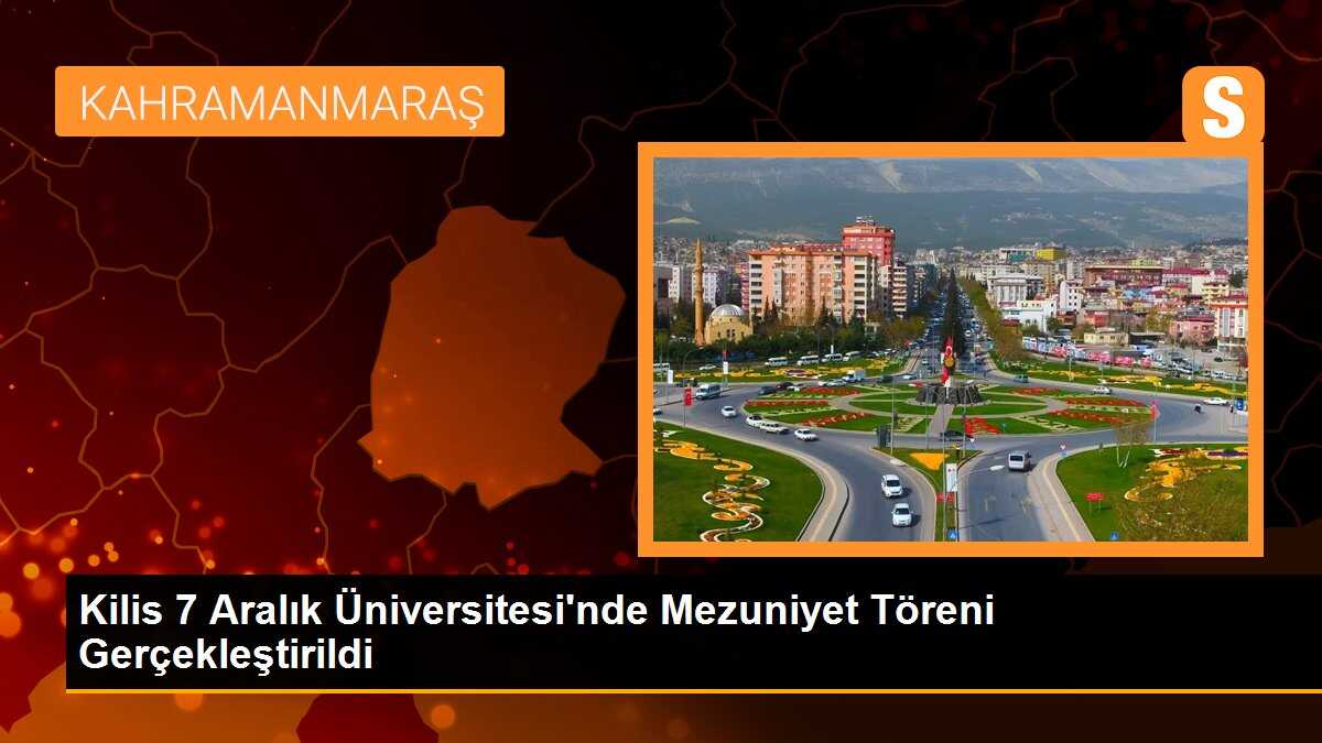 Kilis 7 Aralık Üniversitesi\'nde Mezuniyet Töreni Gerçekleştirildi