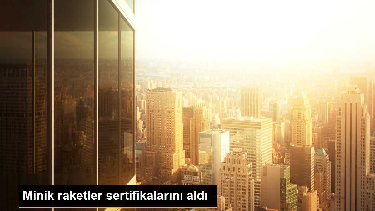 Minik raketler sertifikalarını aldı