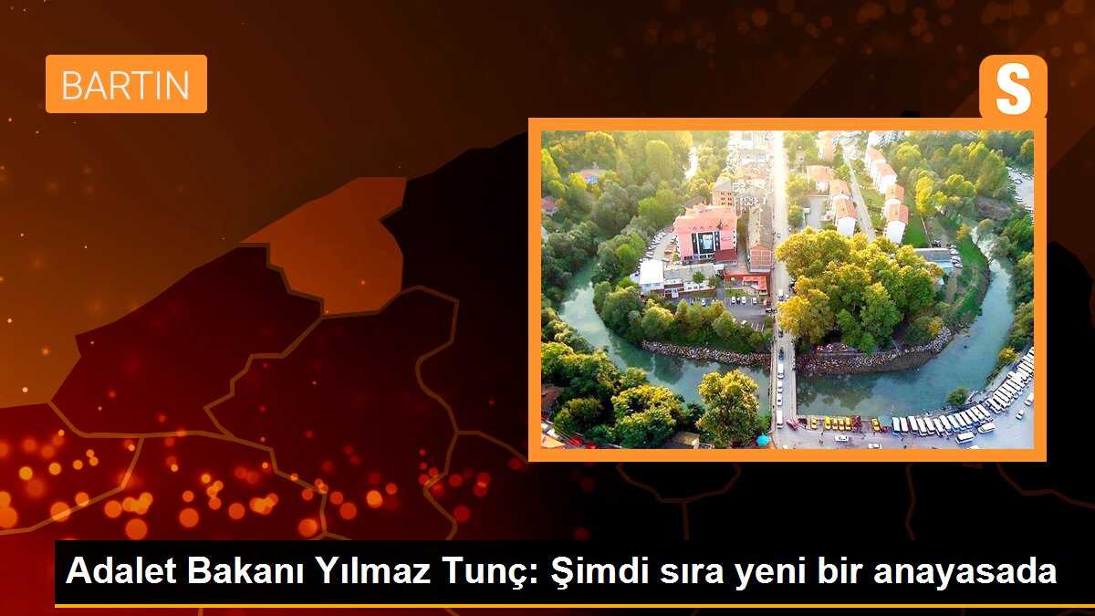 Adalet Bakanı Yılmaz Tunç: Şimdi sıra yeni bir anayasada