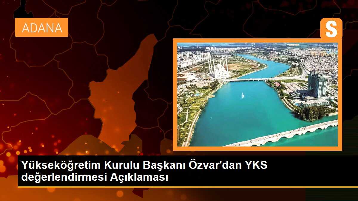 Yükseköğretim Kurulu Başkanı Özvar\'dan YKS değerlendirmesi Açıklaması