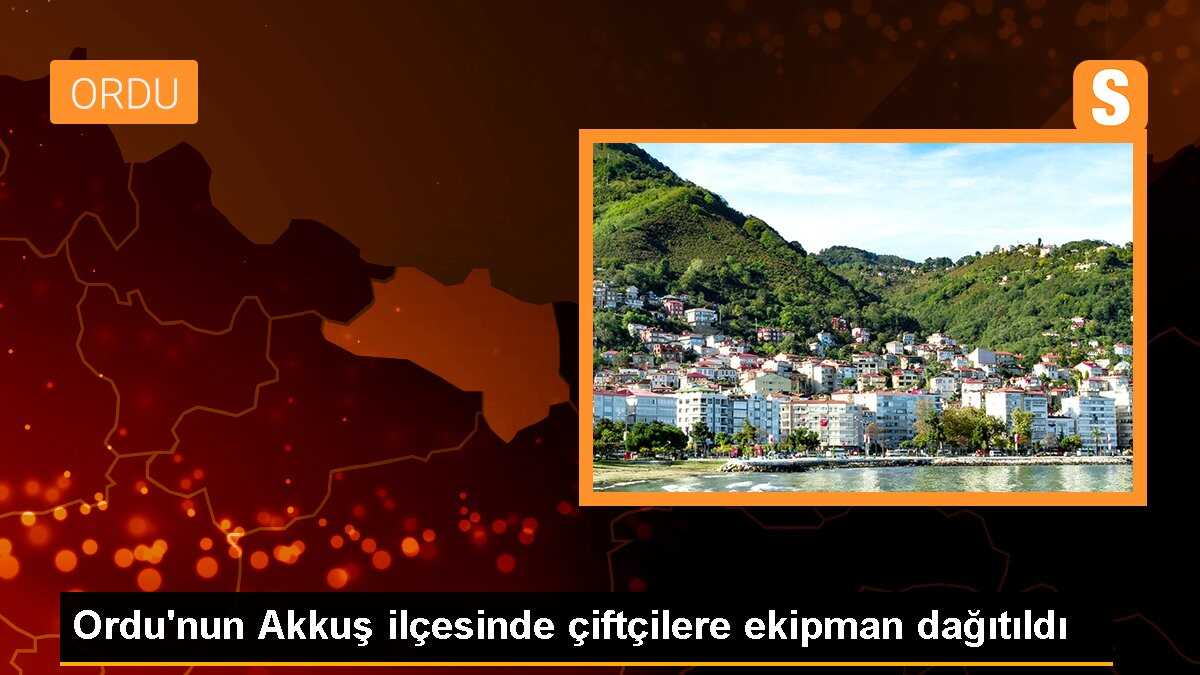 Ordu\'nun Akkuş ilçesinde çiftçilere ekipman dağıtıldı