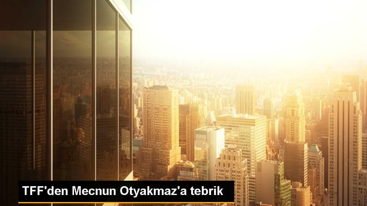 TFF\'den Mecnun Otyakmaz\'a tebrik