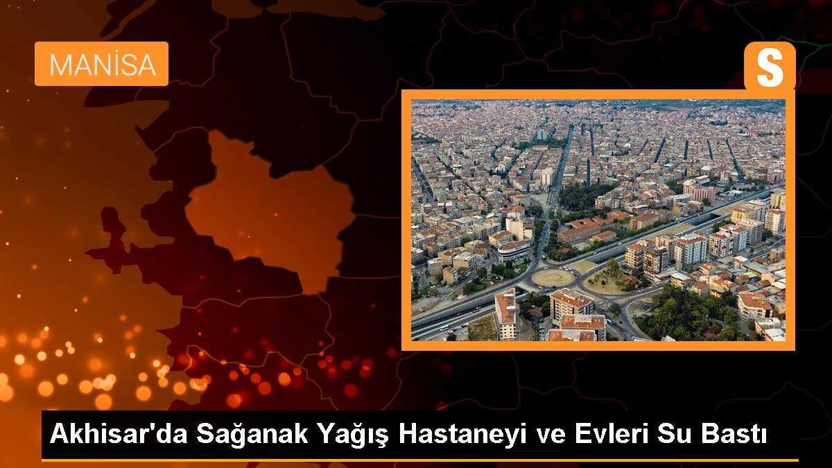 Akhisar\'da Sağanak Yağış Hastaneyi ve Evleri Su Bastı
