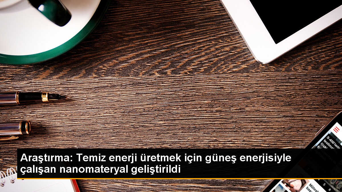 Güneş enerjisiyle hidrojen üreten nanomateryal geliştirildi