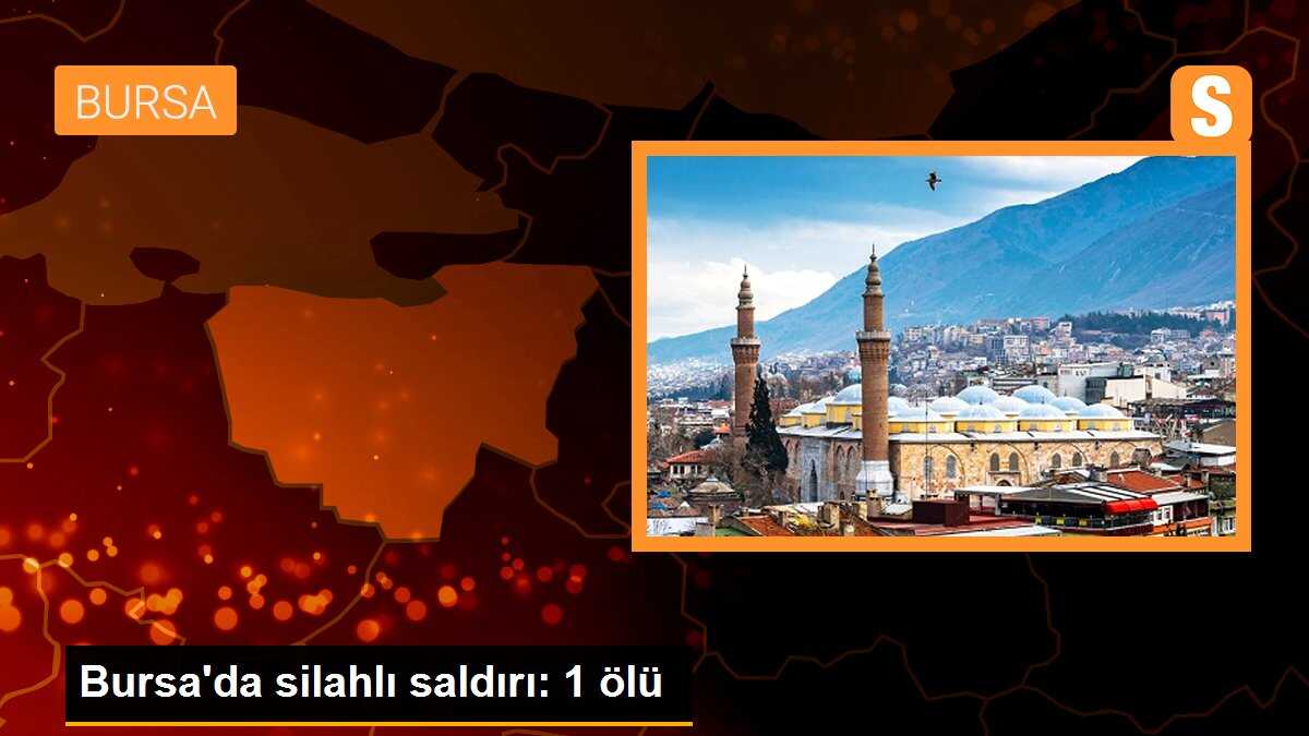 Bursa\'da silahlı saldırı: 1 ölü