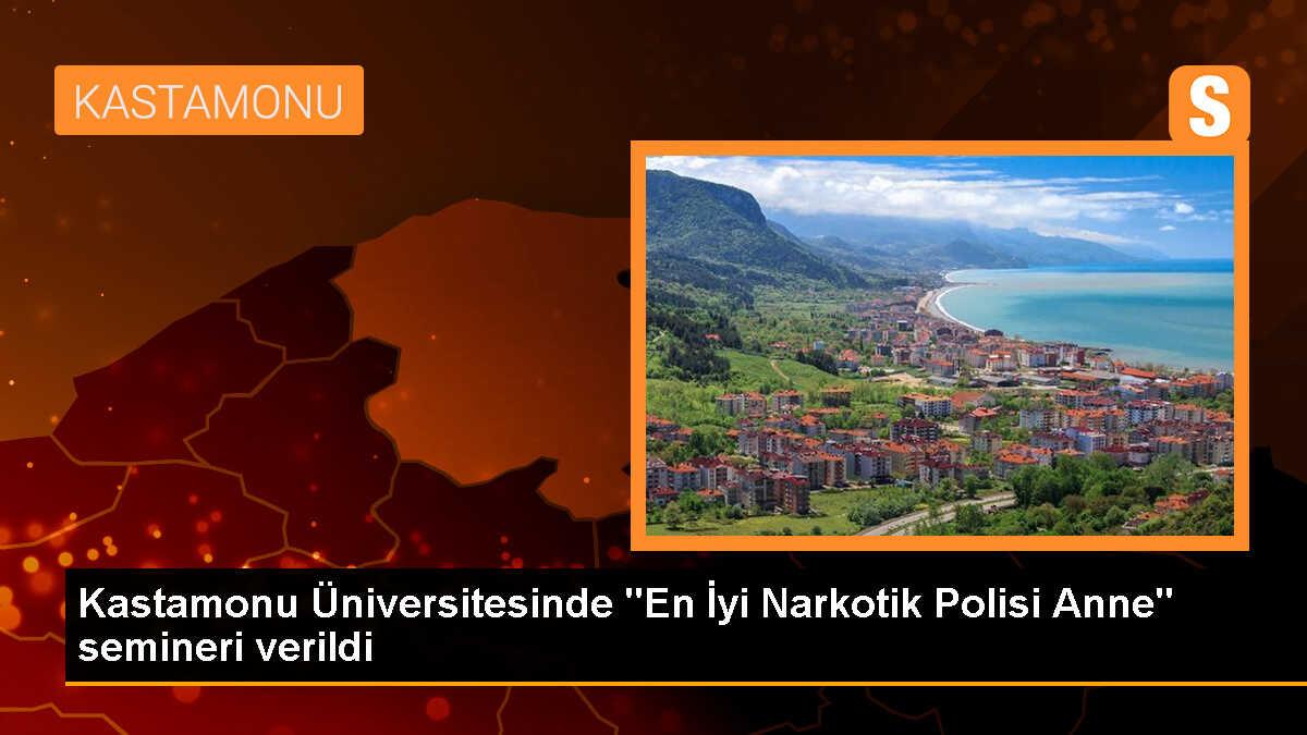 Kastamonu Üniversitesinde "En İyi Narkotik Polisi Anne" semineri düzenlendi