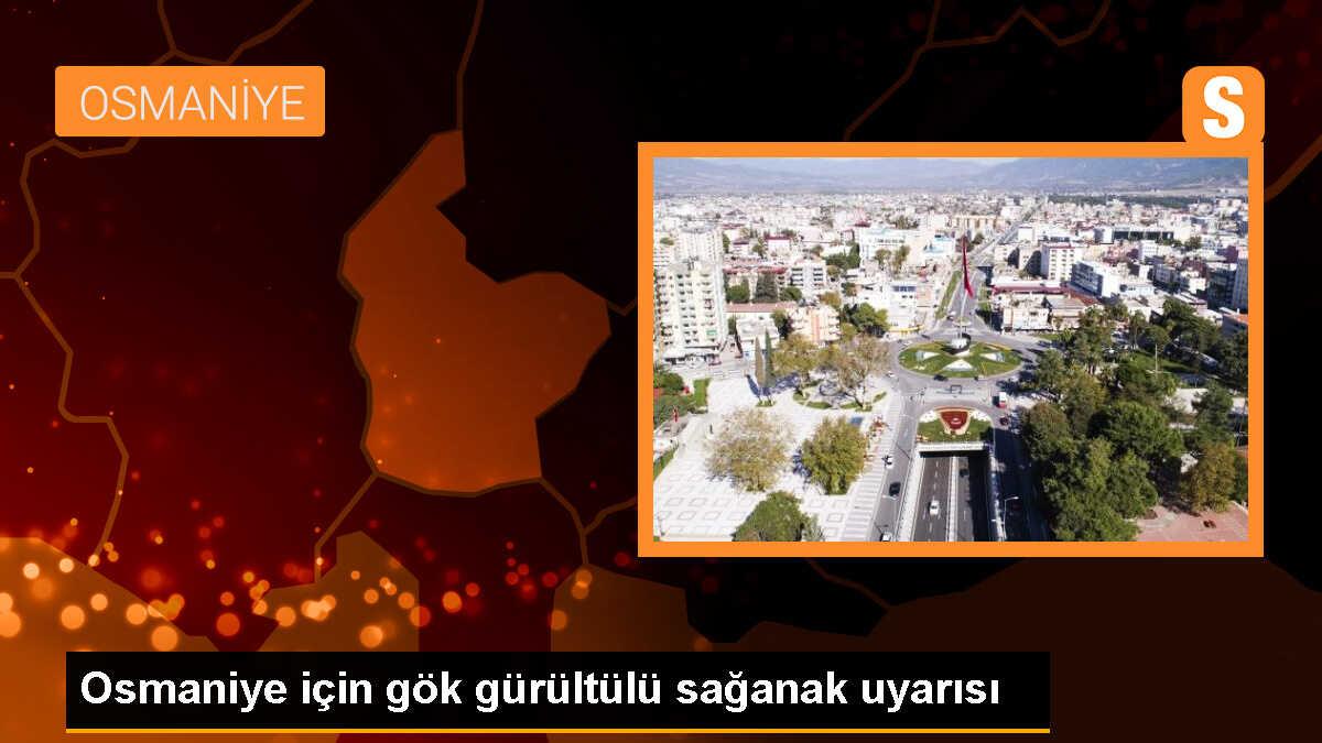 Osmaniye için gök gürültülü sağanak uyarısı