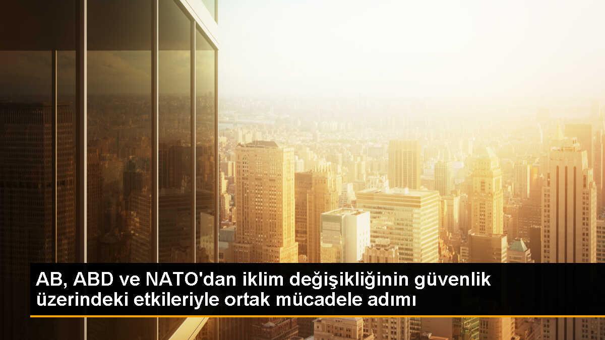 AB, ABD ve NATO İklim Değişikliğiyle Mücadele İçin İşbirliğini Güçlendiriyor