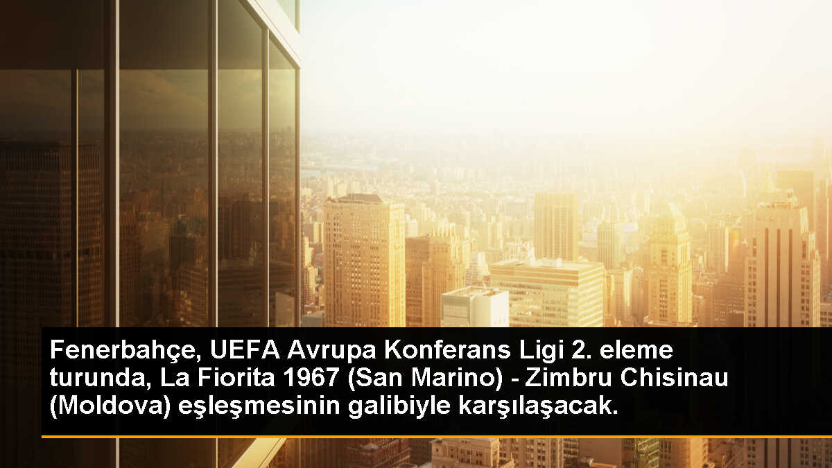 Fenerbahçe, UEFA Avrupa Konferans Ligi 2. eleme turunda, La Fiorita 1967 (San Marino) - Zimbru Chisinau (Moldova) eşleşmesinin galibiyle karşılaşacak.