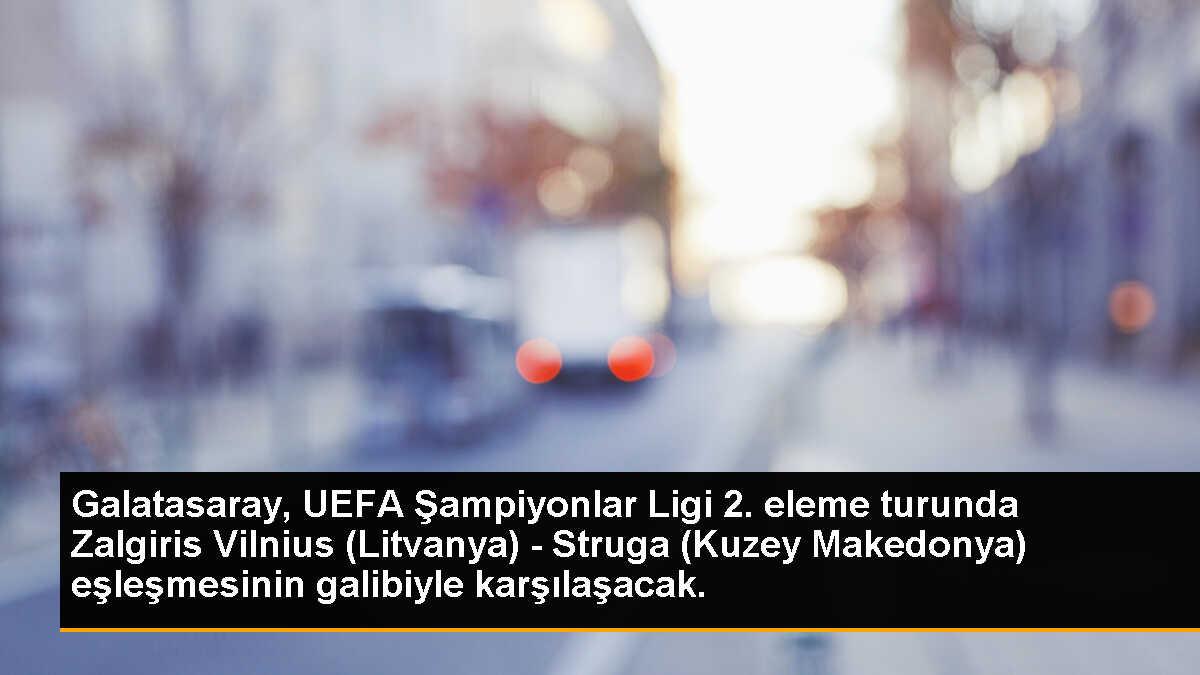 Galatasaray, UEFA Şampiyonlar Ligi 2. eleme turunda Zalgiris Vilnius (Litvanya) - Struga (Kuzey Makedonya) eşleşmesinin galibiyle karşılaşacak.