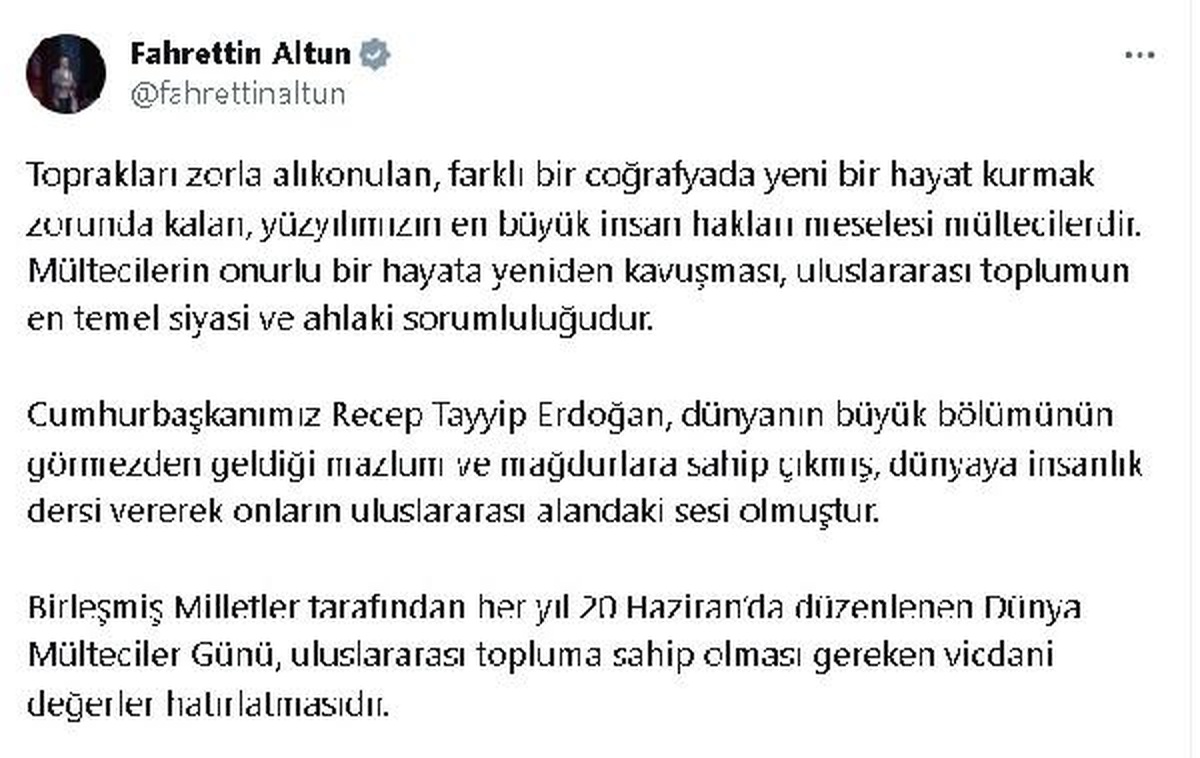 Cumhurbaşkanlığı İletişim Başkanı Fahrettin Altun: Mültecilerin onurlu bir hayata yeniden kavuşması uluslararası toplumun sorumluluğudur