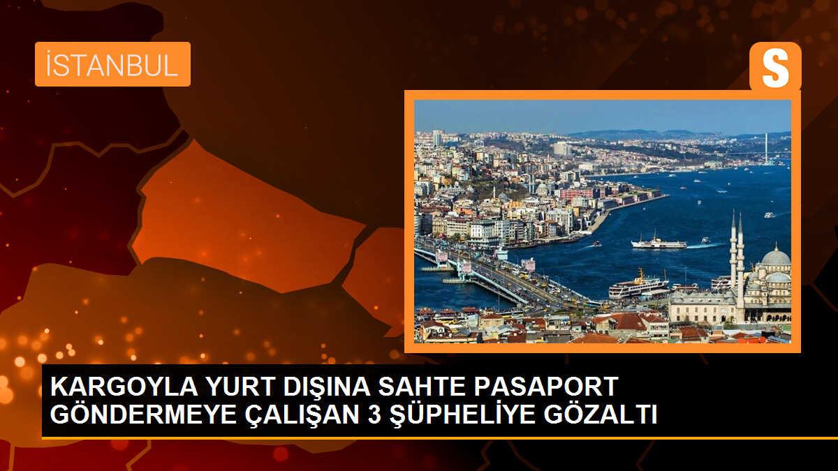 Kargo paketinde sahte pasaport çıktı, 3 şüpheli gözaltına alındı