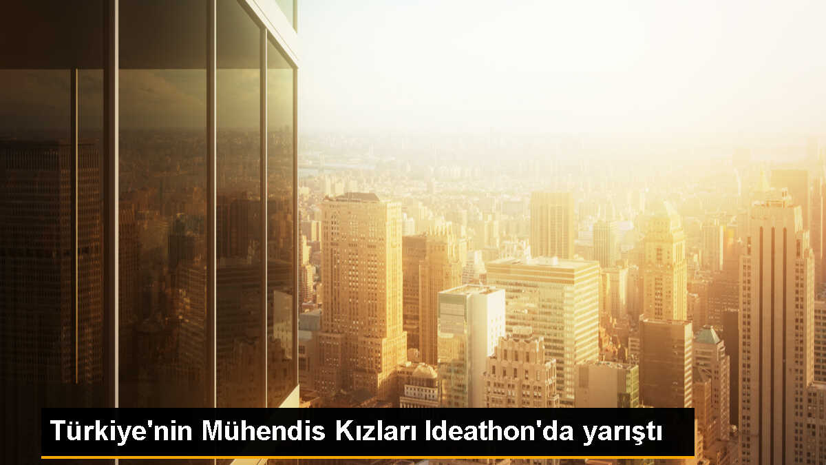 Türkiye\'nin Mühendis Kızları Ideathon\'da yarıştı