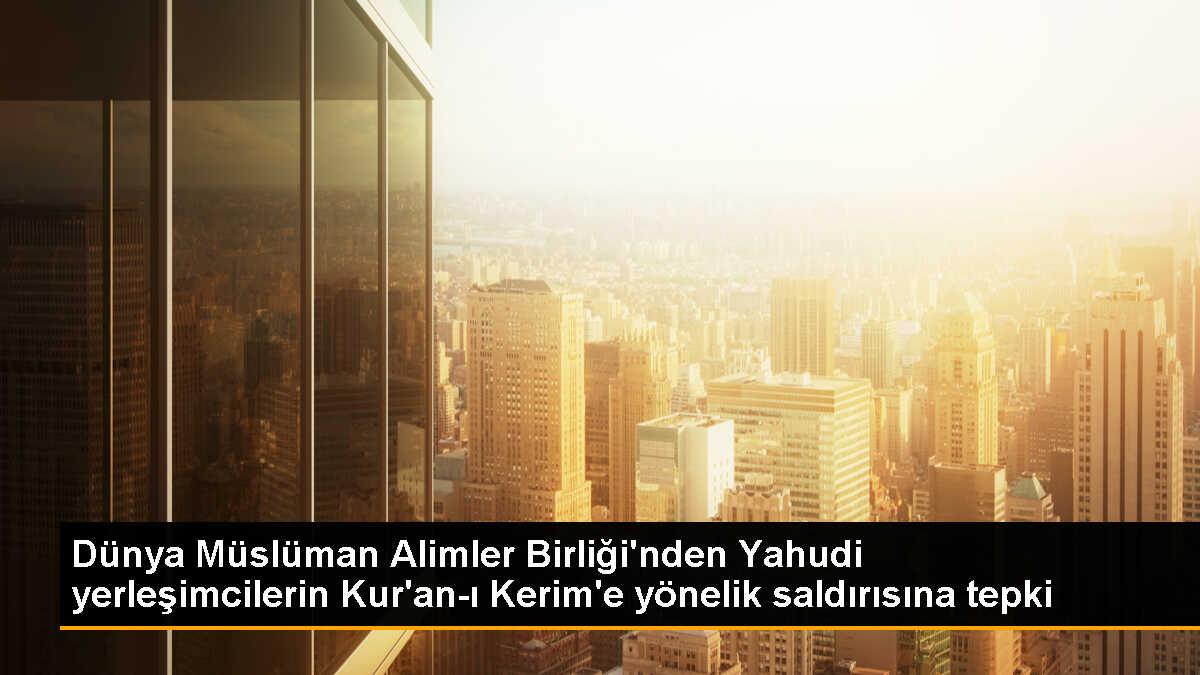 Dünya Müslüman Alimler Birliği, Yahudi yerleşimcilerin Filistin\'deki camiye saldırısını kınadı