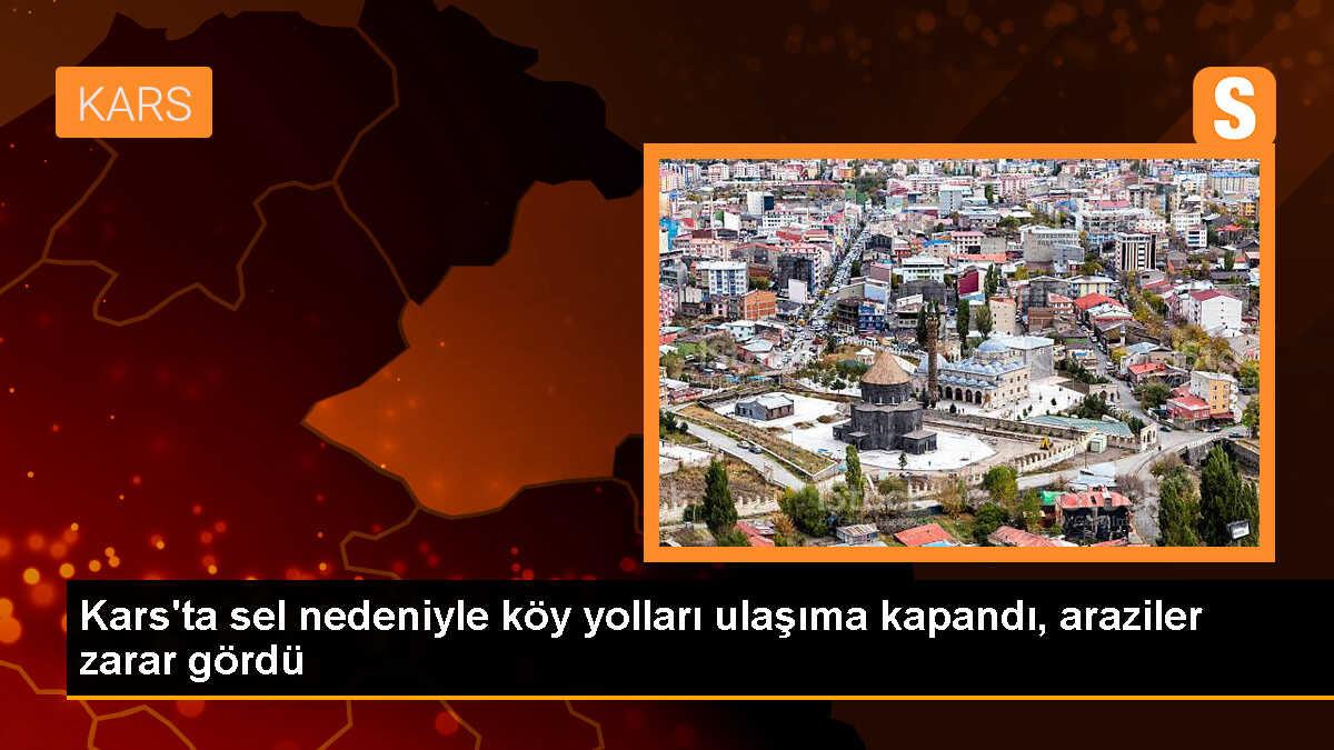 Kars\'ın Kağızman ilçesinde sel: Köy yolları ulaşıma kapandı, tarım alanlarında hasar oluştu