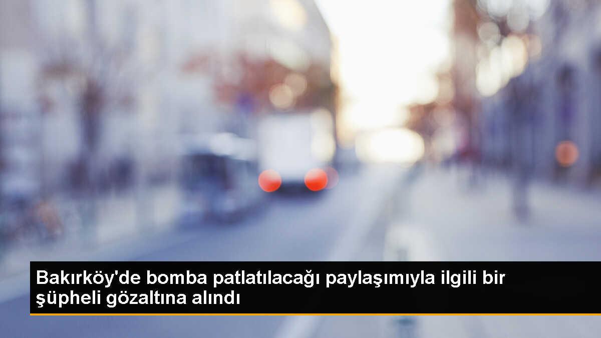 Bakırköy\'de bomba ihbarıyla ilgili bir şüpheli gözaltına alındı