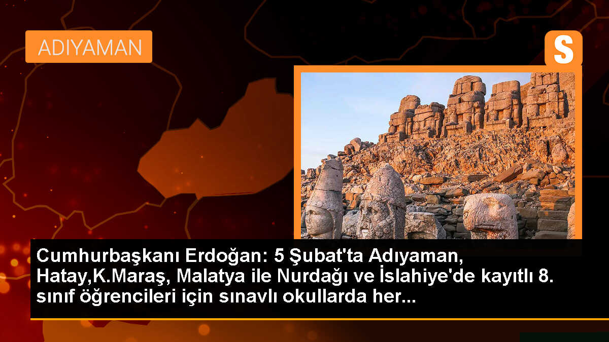 Cumhurbaşkanı Erdoğan: 5 Şubat\'ta Adıyaman, Hatay,K.Maraş, Malatya ile Nurdağı ve İslahiye\'de kayıtlı 8. sınıf öğrencileri için sınavlı okullarda her...