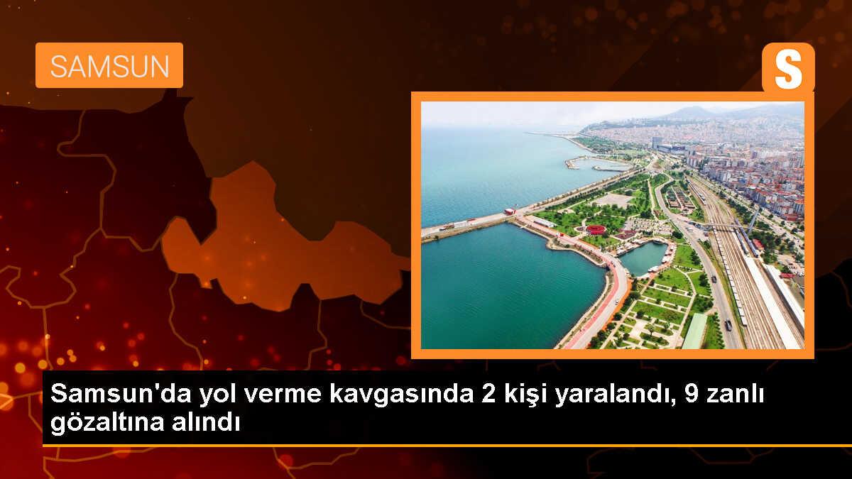 Samsun\'da yol verme kavgası: 2 yaralı, 9 gözaltı