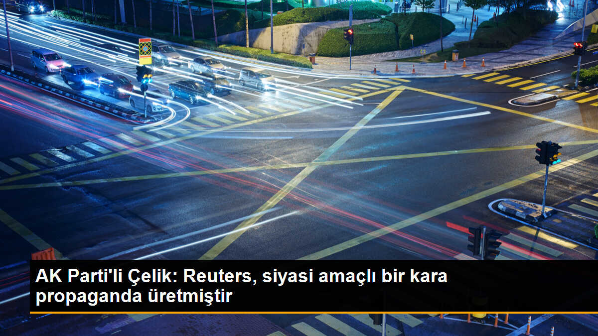 AK Parti Sözcüsü Çelik, Reuters\'in Bilal Erdoğan haberi için kınama açıklaması yaptı