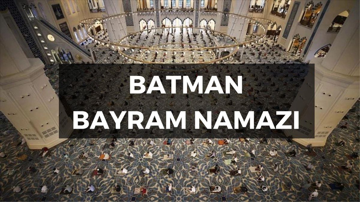 Batman\'da Bayram Namazı Saat Kaçta? Bayram Namazı Nasıl Kılınır?