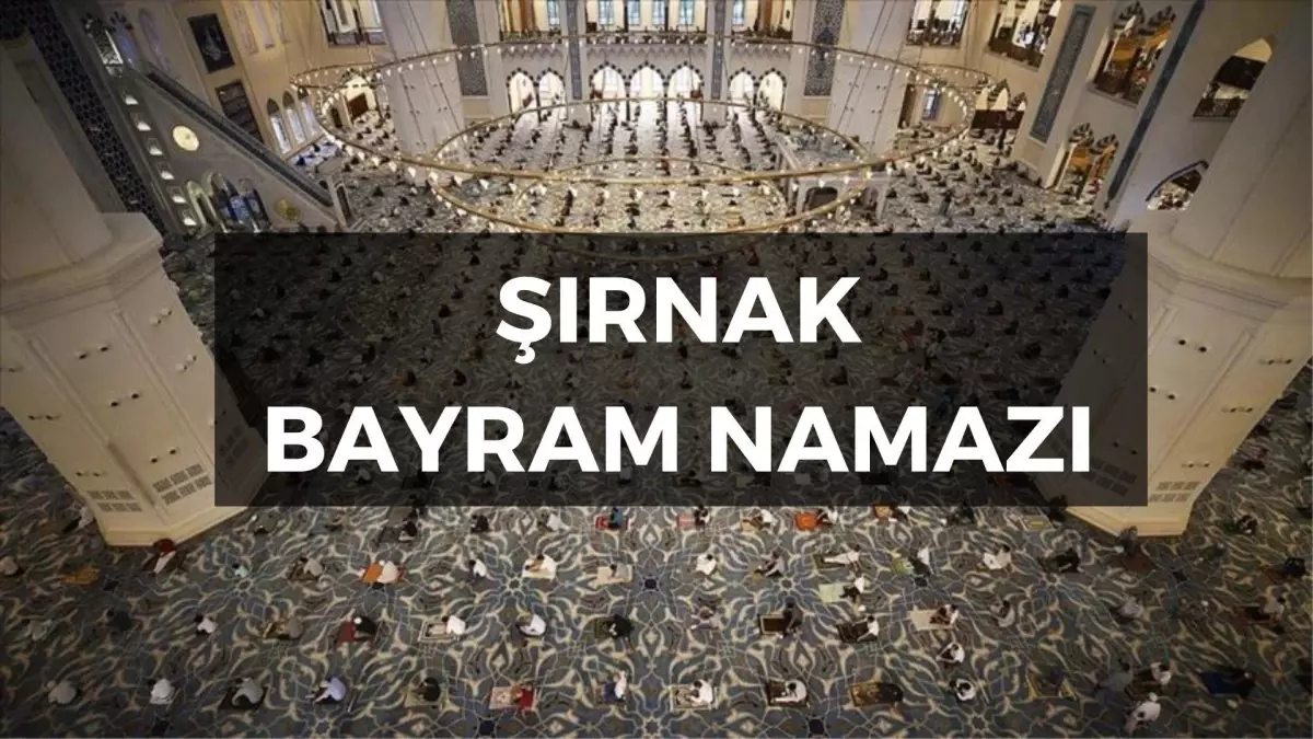 Şırnak\'ta Bayram Namazı Saat Kaçta? Bayram Namazı Nasıl Kılınır?