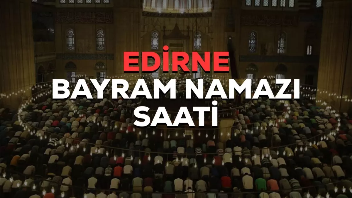 Edirne Bayram Namazı Saati