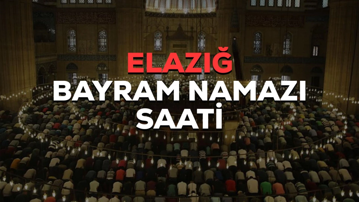 Elazığ Bayram Namazı Saati