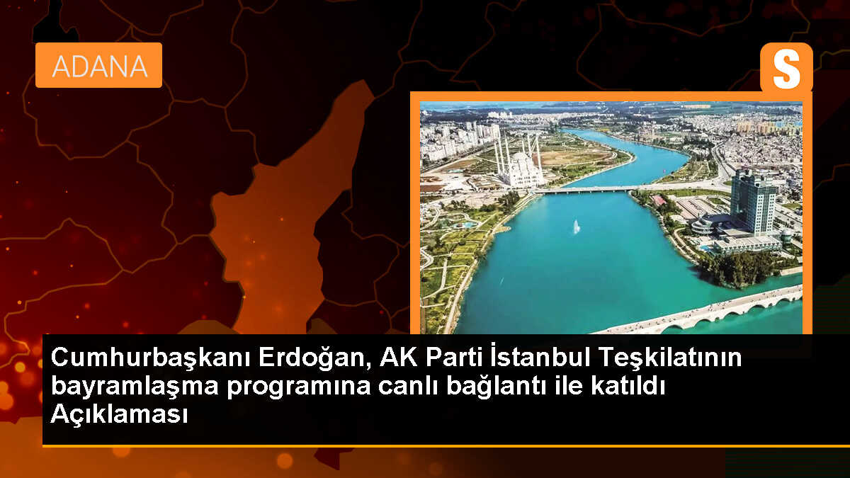 Cumhurbaşkanı Erdoğan, AK Parti İstanbul Teşkilatının bayramlaşma programına canlı bağlantı ile katıldı Açıklaması
