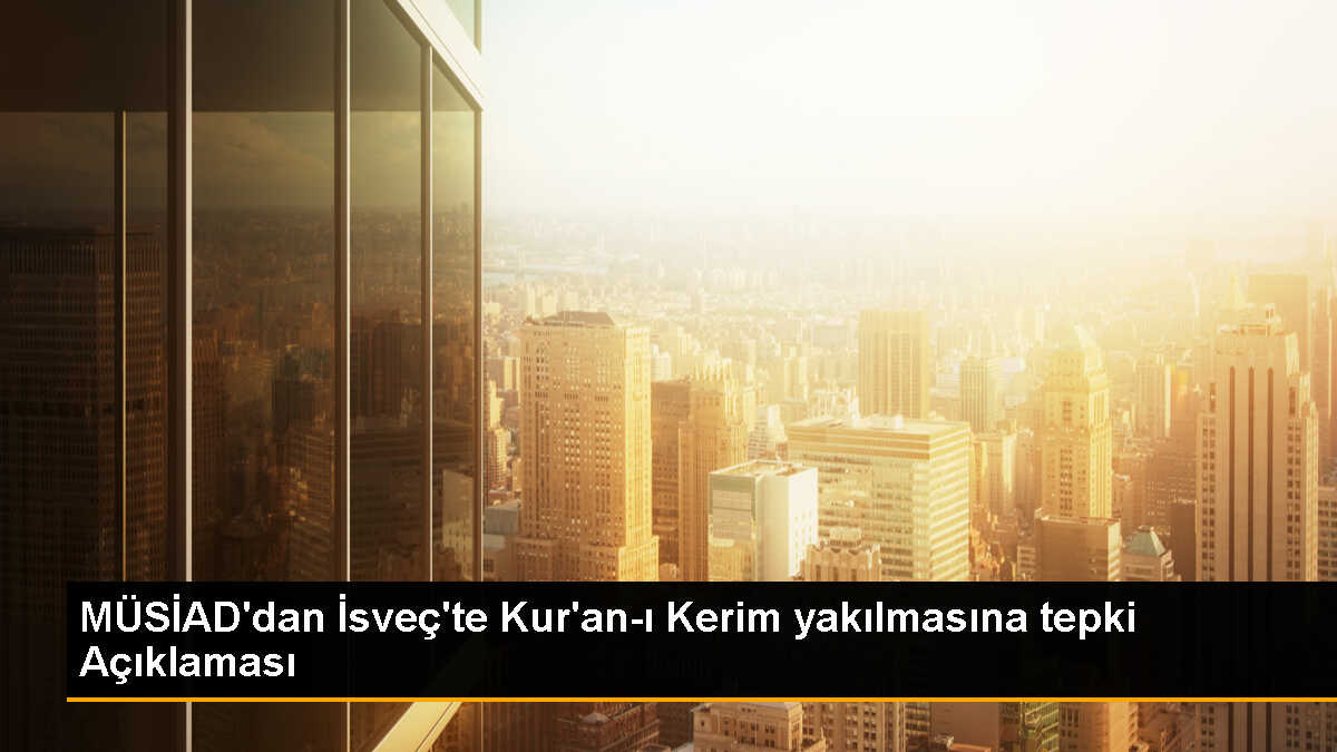 MÜSİAD Genel Başkanı: İslam karşıtlığı ve İslamofobi suç sayılmalı