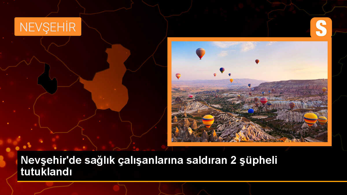 Nevşehir\'de Sağlık Çalışanlarını Darbettikleri İddiasıyla Tutuklandılar