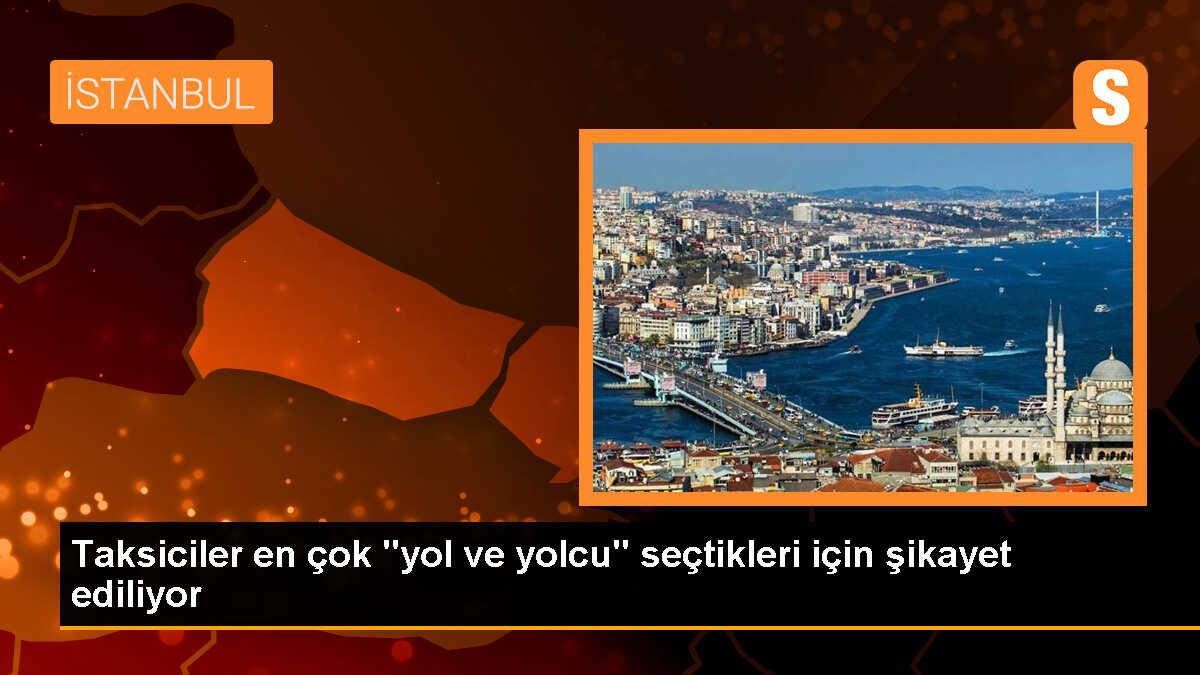 Taksiciler en çok "yol ve yolcu" seçtikleri için şikayet ediliyor