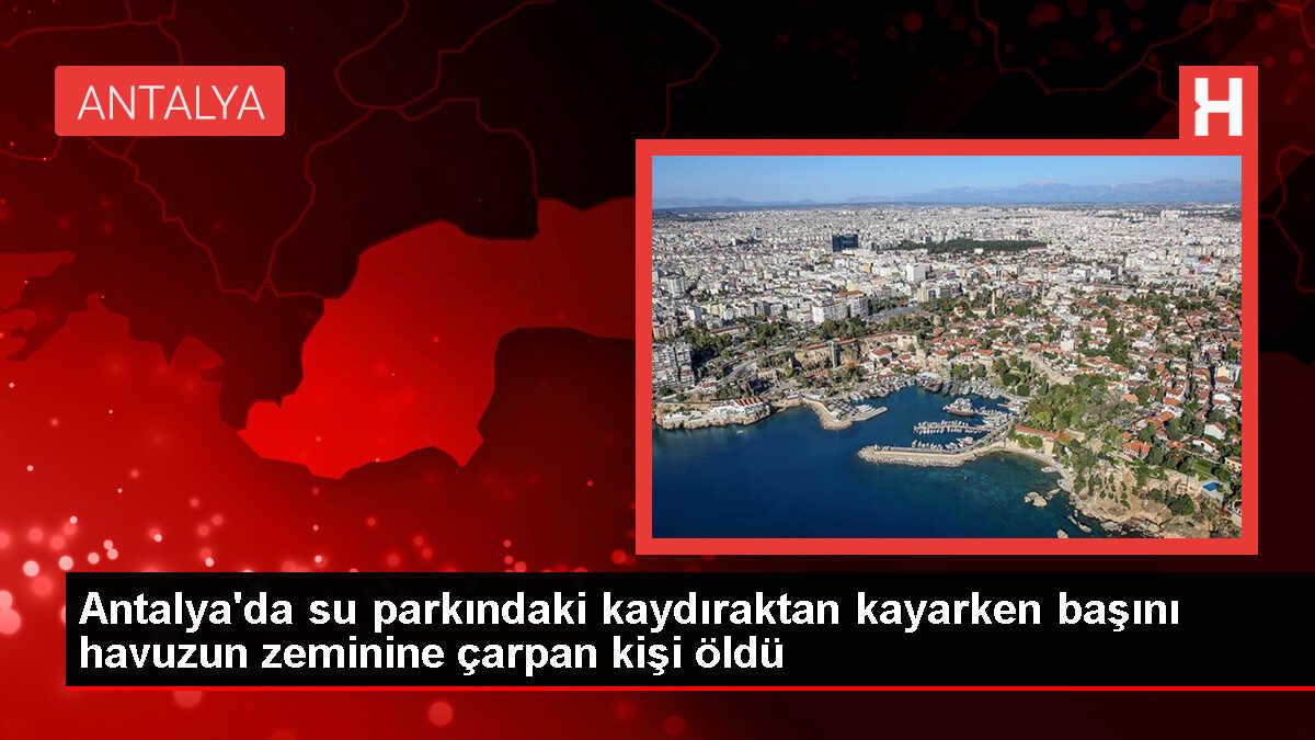 Antalya'da Otelin Su Parkında Kaza: Bir Kişi Hayatını Kaybetti