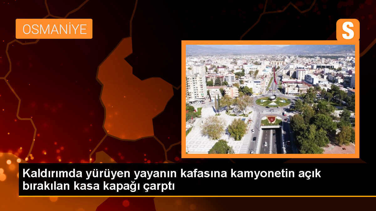 Osmaniye\'de Kamyonetin Kapağı Yaya\'nın Kafasına Çarptı