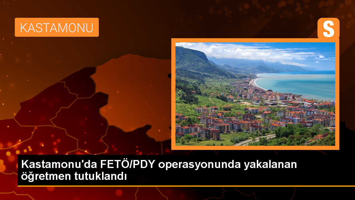 Kastamonu\'da FETÖ/PDY operasyonunda yakalanan öğretmen tutuklandı
