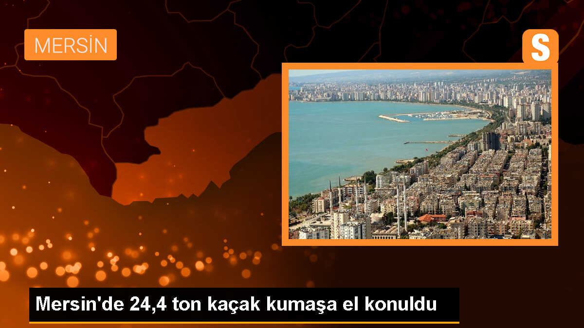 Mersin\'de 24 Ton Polyester Kumaş Ele Geçirildi