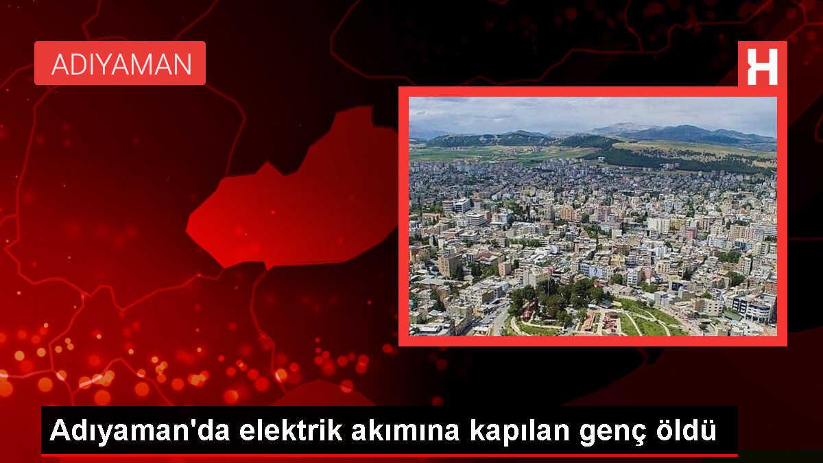 Adıyaman'da Yüksek Gerilim Hattına Kapılan Genç Hayatını Kaybetti