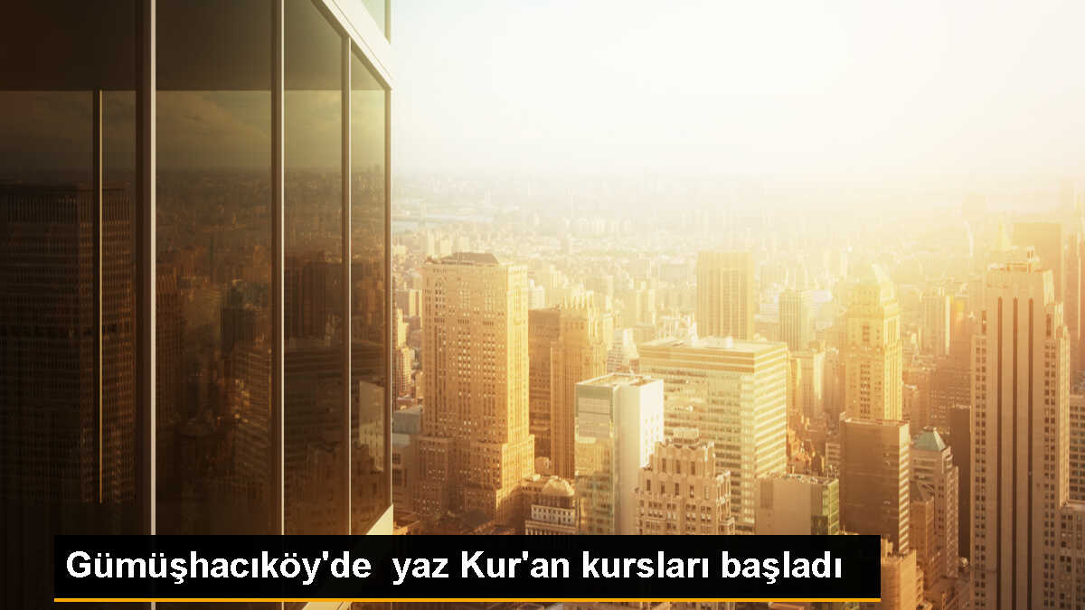 Gümüşhacıköy\'de Yaz Kur\'an Kursları Başladı