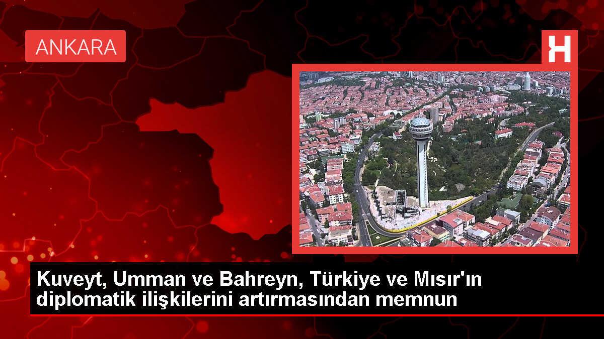 Kuveyt, Bahreyn ve Umman Türkiye ve Mısır'ın diplomatik ilişkilerini büyükelçilik seviyesine çıkarmasından memnun