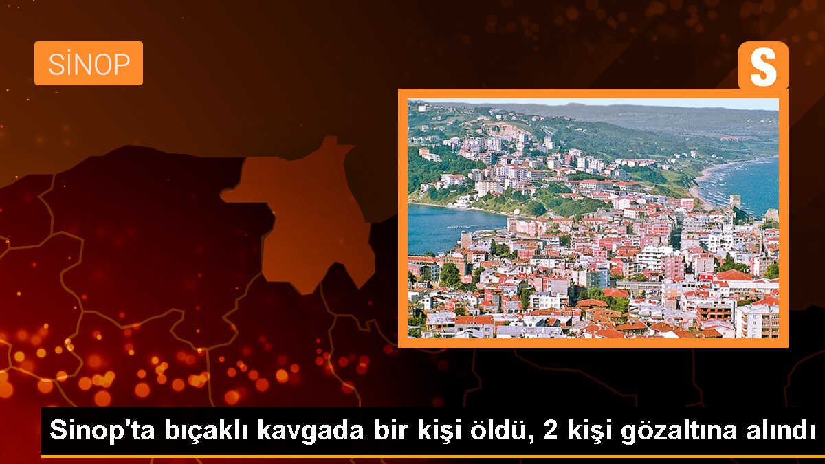 Sinop\'ta kavgada bir kişi bıçaklanarak hayatını kaybetti