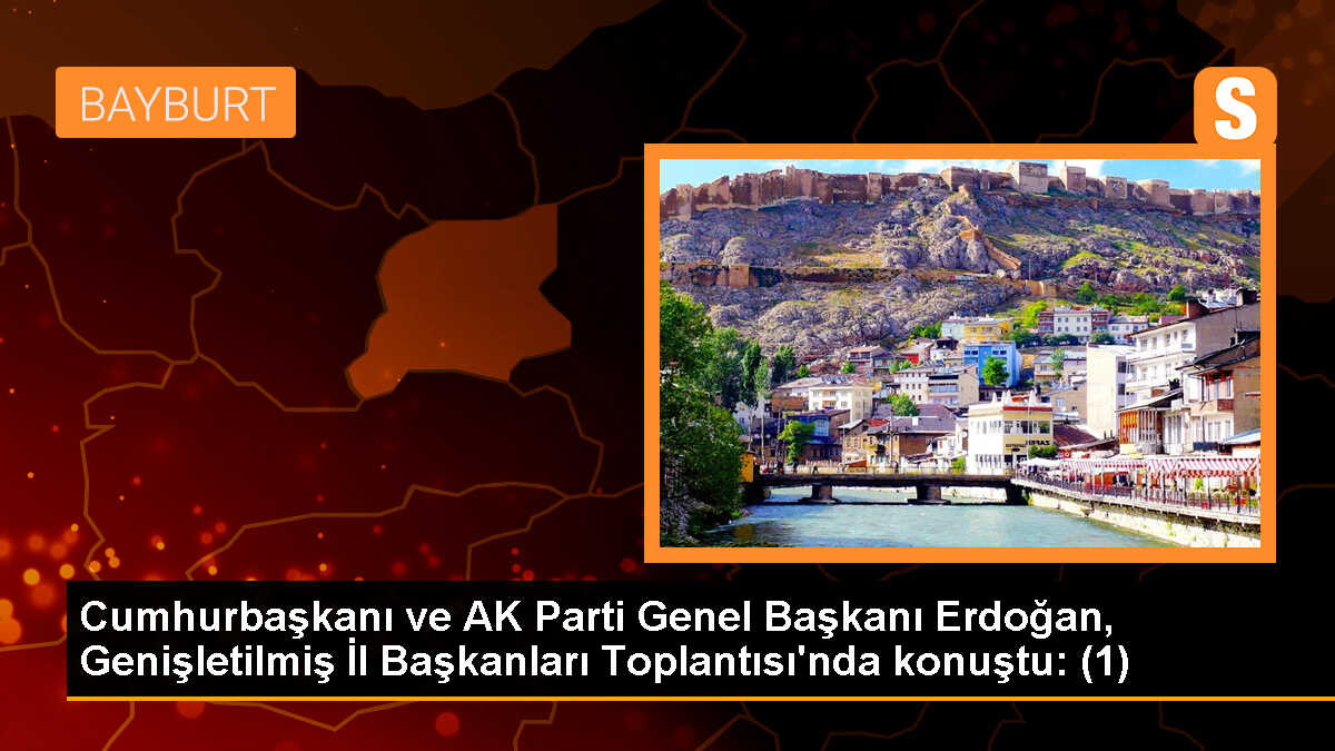 Cumhurbaşkanı ve AK Parti Genel Başkanı Erdoğan, Genişletilmiş İl Başkanları Toplantısı\'nda konuştu: (1)