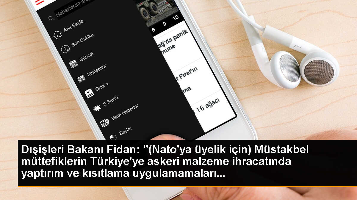 Dışişleri Bakanı Fidan: "(Nato\'ya üyelik için) Müstakbel müttefiklerin Türkiye\'ye askeri malzeme ihracatında yaptırım ve kısıtlama uygulamamaları...