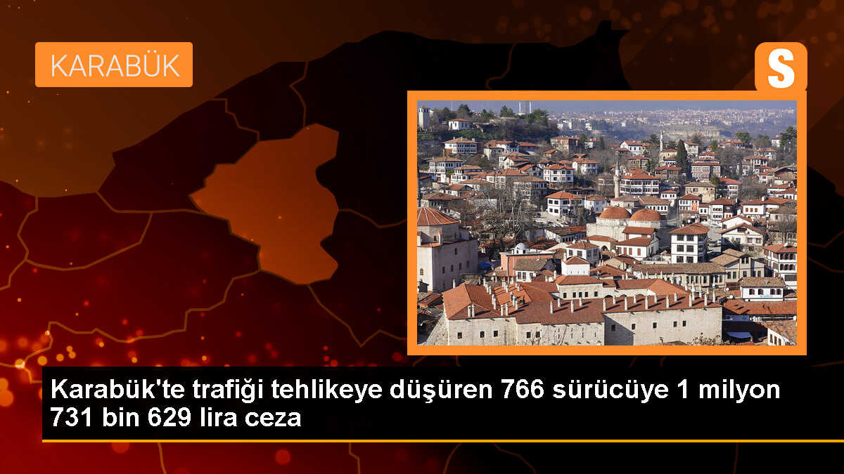 Karabük\'te 2023\'ün İlk 6 Ayında 766 Sürücüye 1,7 Milyon TL Para Cezası Uygulandı