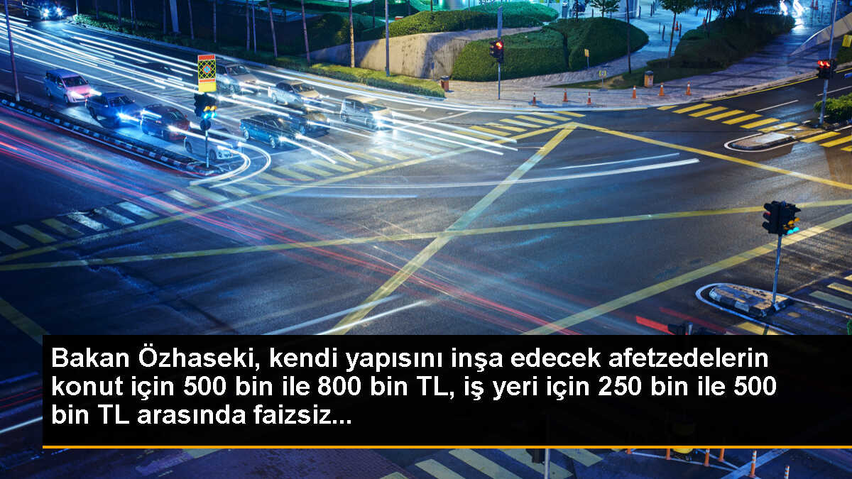 Bakan Özhaseki, kendi yapısını inşa edecek afetzedelerin konut için 500 bin ile 800 bin TL, iş yeri için 250 bin ile 500 bin TL arasında faizsiz...