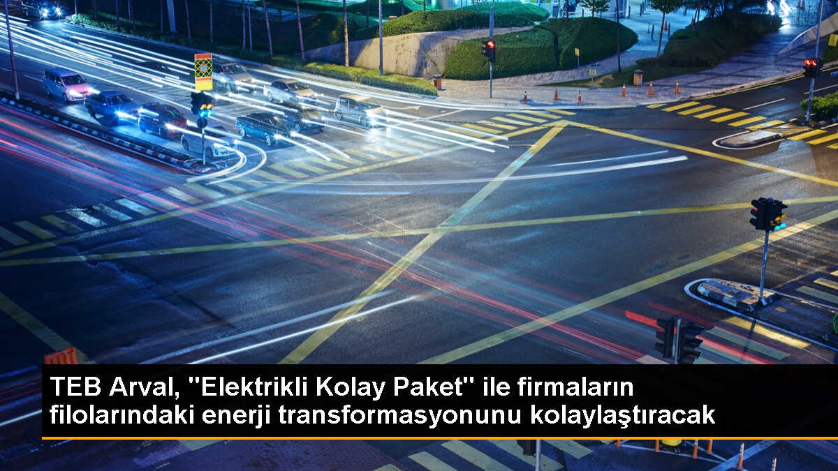 TEB Arval\'dan Elektrikli Kolay Paketi: Sorunsuz Geçiş İçin Sürdürülebilir Mobilite Çözümü