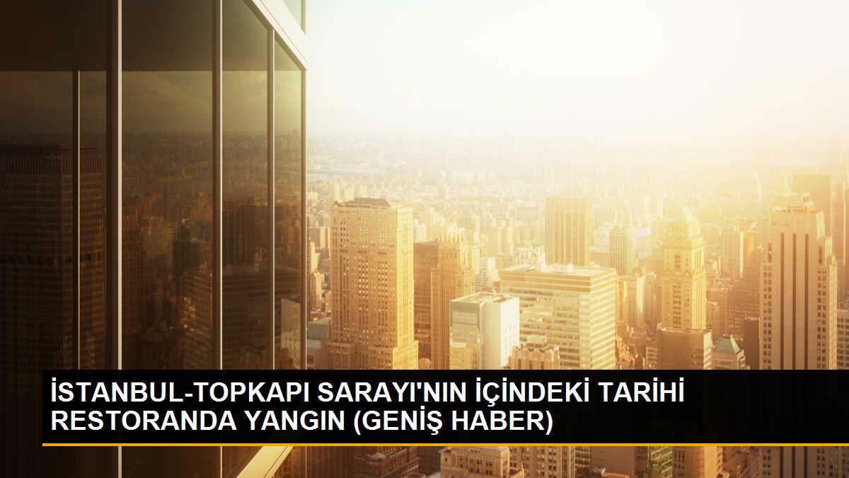Topkapı Sarayı\'nda Restoran Çatısında Yangın Çıktı