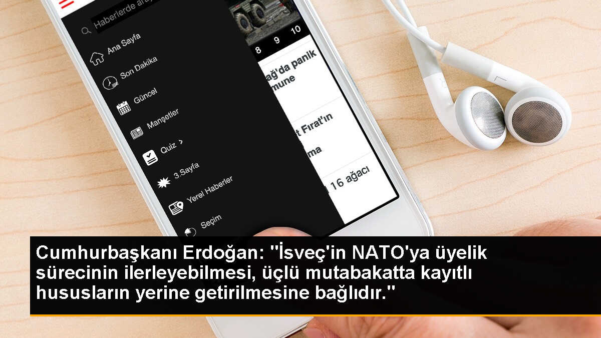 Cumhurbaşkanı Erdoğan: "İsveç\'in NATO\'ya üyelik sürecinin ilerleyebilmesi, üçlü mutabakatta kayıtlı hususların yerine getirilmesine bağlıdır."
