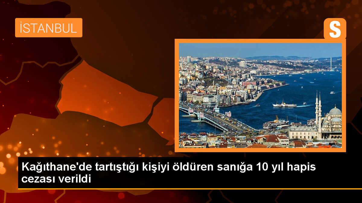 Kağıthane\'de tartıştığı kişiyi öldüren sanığa 10 yıl hapis cezası